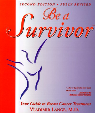Be a Survivor: Your Guide to Breast Cancer Treatment (2nd Edition) by Vladimir Lange
