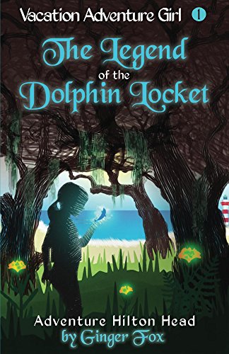 Adventure Hilton Head: The Legend of the Dolphin Locket (Vacation Adventure Girl Book 1)