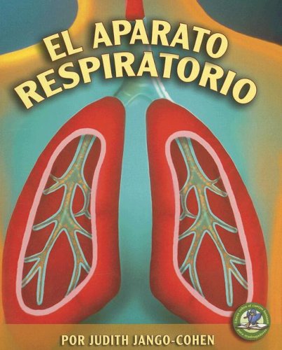 El Aparato Respiratorio / The Respiratory System (Libros Sobre El Cuerpo Humano Para Mandrugadores / Early Bird Body Systems) (Spanish Edition) by Judith Jango-Cohen