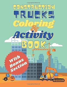 Construction Trucks Coloring And Activity Book: A Children's Activity Book Of Monster Construction Vehicles For Coloring, With Dot-To-Dot Pages and Letter Tracing Pages Of Construction Truck Names by Pink Pigeon Press