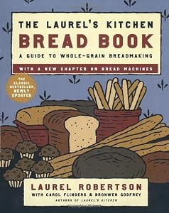 The Laurel's Kitchen Bread Book: A Guide to Whole-Grain Breadmaking