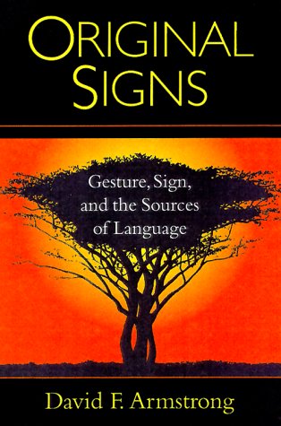 Original Signs: Gesture, Sign, and the Sources of Language by David F. Armstrong
