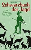 Schwarzbuch der Jagd: Der Grünrock - Herr in Wald und Flur? - Jakob Kurz