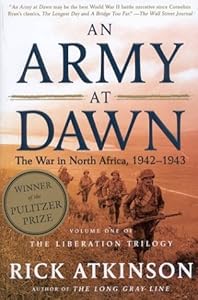 An Army at Dawn: The War in North Africa, 1942-1943, Volume One of the Liberation Trilogy