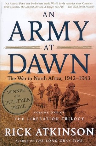 An Army at Dawn: The War in North Africa, 1942-1943, Volume One of the Liberation Trilogy by Rick Atkinson