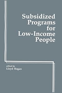 Subsidied Programs for Low Income People by Lloyd Hogan