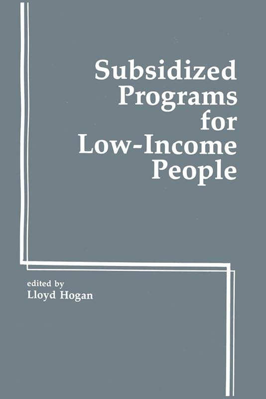 Subsidied Programs for Low Income People by Lloyd Hogan