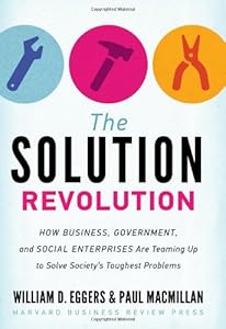 The Solution Revolution: How Business, Government, and Social Enterprises Are Teaming Up to Solve Society's Toughest Problems