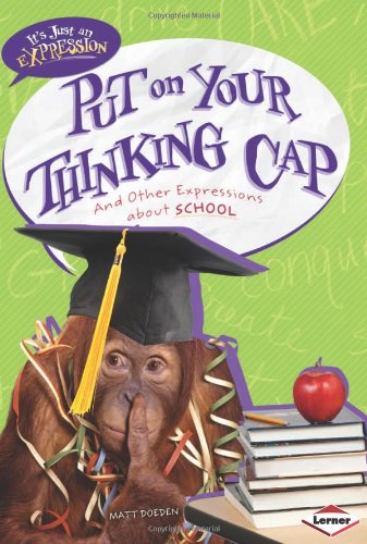 Put on Your Thinking Cap: And Other Expressions About School by Matt Doeden