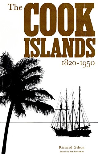 THE COOK ISLANDS, 1820-1950 By Richard Phillip Gilson
