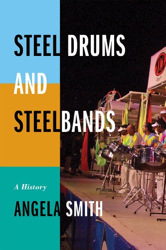 Steel Drums and Steelbands: A History by Angela Smith