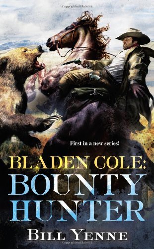 Bladen Cole: Bounty Hunter by Bill Yenne
