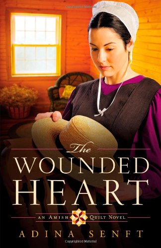 The Wounded Heart: An Amish Quilt Novel by Adina Senft