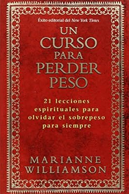 Un Curso Para Perder Peso: 21 lecciones espirituales para olvidar el sobrepeso para siempre