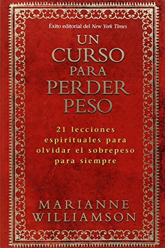 Un Curso Para Perder Peso: 21 lecciones espirituales para olvidar el sobrepeso para siempre by Marianne Williamson