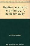 Baptism, eucharist and ministry: A guide for study