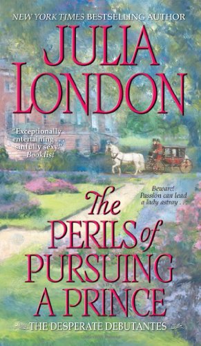 The Perils of Pursuing a Prince (Desperate Debutantes, Book 2) by Julia London