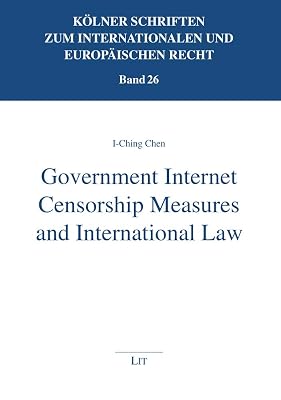 Government Internet Censorship Measures and International Law (26) (Kölner Schriften zum internationalen und)