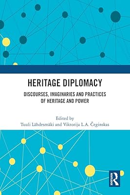 Heritage Diplomacy: Discourses, Imaginaries and Practices of Heritage and Power