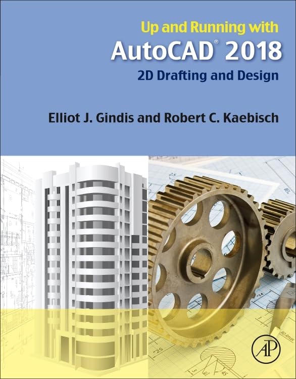 Up and Running with AutoCAD 2018: 2D Drafting and Design by Elliot J. Gindis