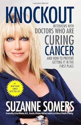 Knockout: Interviews with Doctors Who Are Curing Cancer--And How to Prevent Getting It in the First Place