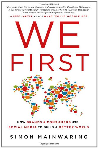 We First: How Brands and Consumers Use Social Media to Build a Better World by Simon Mainwaring