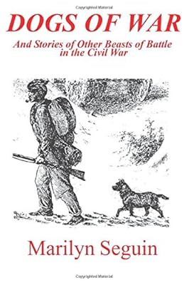DOGS OF WAR And Stories of Other Beasts of Battle in the Civil War