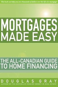 Mortgages Made Easy: The All-Canadian Guide to Home Financing