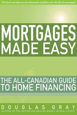 Mortgages Made Easy: The All-Canadian Guide to Home Financing