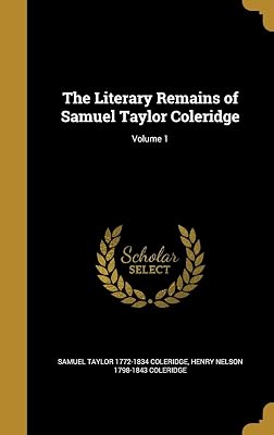 The Literary Remains of Samuel Taylor Coleridge; Volume 1