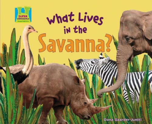 What Lives in the Savanna? (Animal Habitats) by Oona Gaarder-Juntti