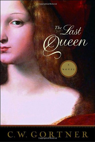 The Last Queen: A Novel by C.  W. Gortner