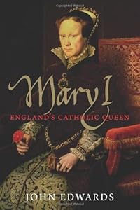 Mary I: England's Catholic Queen