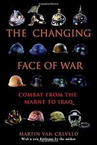 The Changing Face of War: Combat from the Marne to Iraq