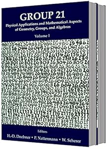 GROUP 21: PHYSICAL APPLICATIONS AND MATHEMATICAL ASPECTS OF GEOMETRY, GROUPS AND ALGEBRAS - PROCEEDINGS OF THE XXI INTERNATIONAL COLLOQUIUM (IN 2 VOLUMES) by International Colloquium on Group Theoretical Methods in Physics 1996
