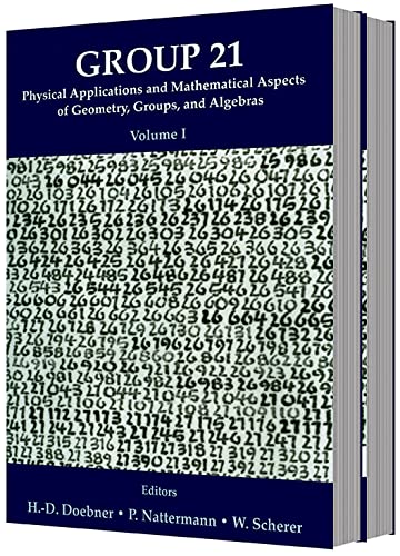 GROUP 21: PHYSICAL APPLICATIONS AND MATHEMATICAL ASPECTS OF GEOMETRY, GROUPS AND ALGEBRAS - PROCEEDINGS OF THE XXI INTERNATIONAL COLLOQUIUM (IN 2 VOLUMES) by International Colloquium on Group Theoretical Methods in Physics 1996