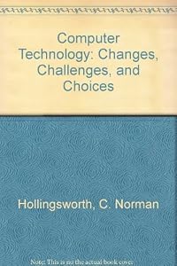 Computer Technology: Changes, Challenges, and Choices by C. Norman Hollingsworth