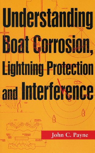 Understanding Boat Corrosion, Lightning Protection And Interference by John C. Payne