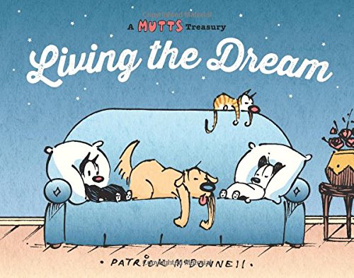 Living the Dream: A Mutts Treasury by Patrick McDonnell