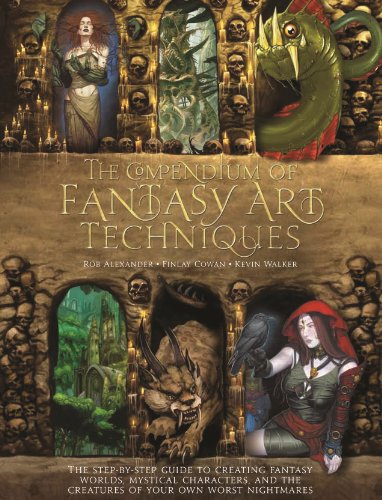 The Compendium of Fantasy Art Techniques: The Step-by-Step Guide to Creating Fantasy Worlds, Mystical Characters, and the Creatures of Your Own Worst Nightmares by Rob Alexander, artist.