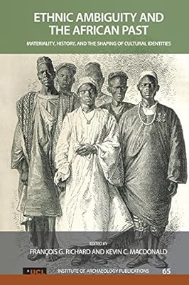 Ethnic Ambiguity and the African Past: Materiality, History, and the Shaping of Cultural Identities (UCL Institute of Archaeology Publications)