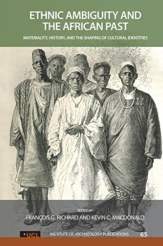 Ethnic Ambiguity and the African Past: Materiality, History, and the Shaping of Cultural Identities (UCL Institute of Archaeology Publications) by Francois G Richard
