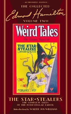 The Star-Stealers: The Complete Tales of The Interstellar Patrol, The Collected Edmond Hamilton, Volume Two
