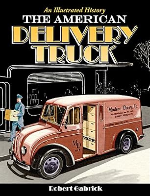 The American Delivery Truck: An Illustrated History