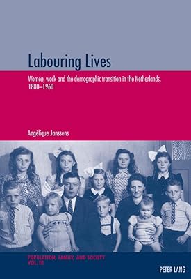 Labouring Lives: Women, work and the demographic transition in the Netherlands, 1880–1960 (Population, Famille et Société / Population, Family, and Society)