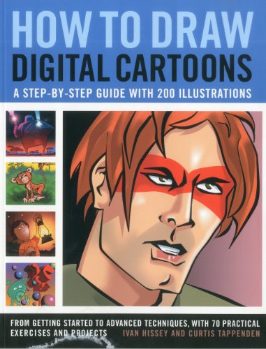 How to Draw Digital Cartoons: A step-by-step guide with 200 illustrations: from getting started to advanced techniques, with 70 practical exercises and projects by Ivan Hissey