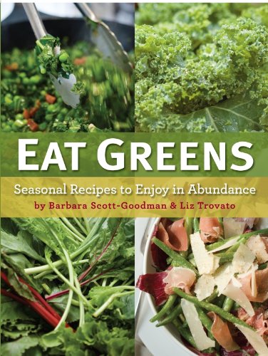 Eat Greens: Seasonal Recipes to Enjoy in Abundance by Barbara Scott-Goodman