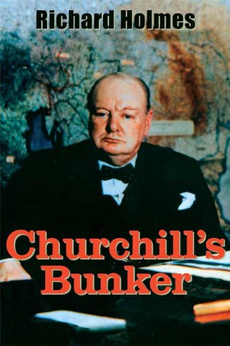 Churchill's Bunker: The Cabinet War Rooms and the Culture of Secrecy in Wartime London by Richard Holmes