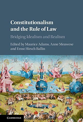Constitutionalism and the Rule of Law: Bridging Idealism and Realism by Maurice Adams