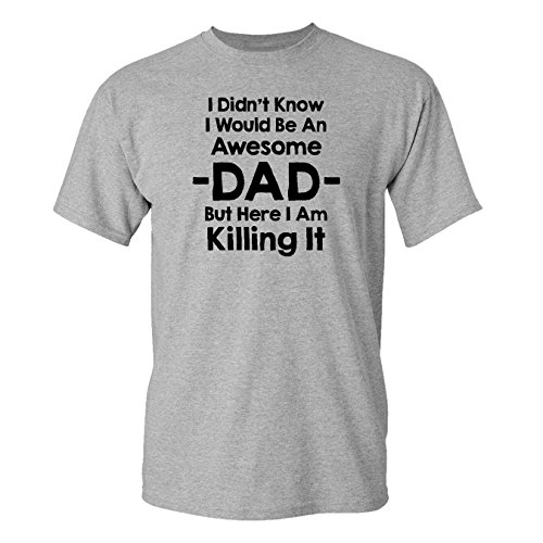 Mashed Clothing I Didn't Know I'd Be An Awesome DAD But Here I Am Killing It Adult T-Shirt